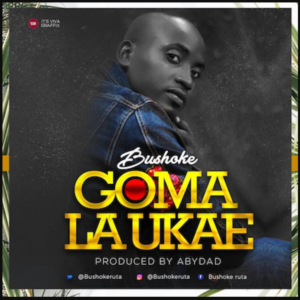 Bushoke – Goma La Ukae