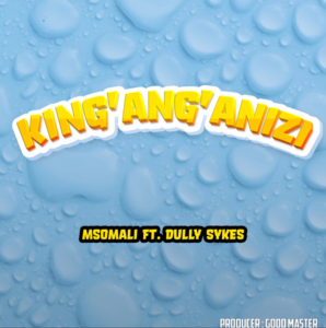 Msomali ft Dully Sykes – King’ang’anizi