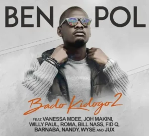 Ben Pol ft Joh Makini X Jux X Fid Q X Nandy X Barnaba X Roma X Bill Nass X Willy Paul & Wyse – Bado Kidogo 2