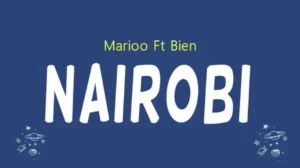 Marioo ft Bien – Nairobi
