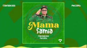 Stan Bakora ft Mwijaku – Mama Samia