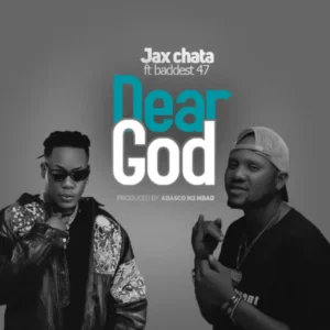 Jax Chata ft Baddest 47 – Dear God