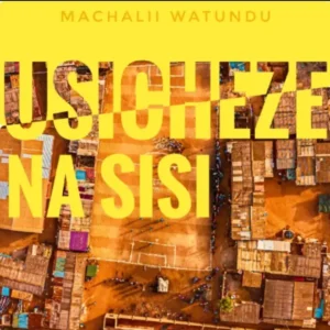 Machalii Watundu – Usicheze na sisi