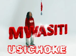 Mwasiti – Usichoke