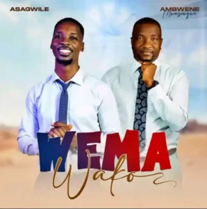 Asagwile ft Ambwene Mwasongwe – Wema Wako
