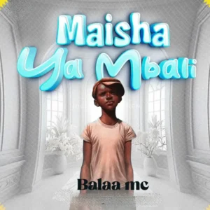 Balaa Mc – Maisha Ya Mbali