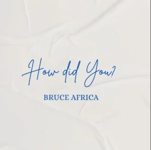 Bruce Africa – How Did You