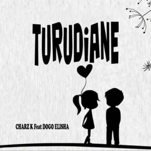 Charz K ft Dogo Elisha – Turudiane