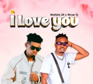 Matata 24 Ft Wyse Tz – I Love You