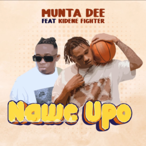 Munta Dee ft Kidene Fighter – Nawe Upo