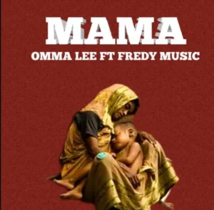 Omma Lee ft Fredy Music – Mama