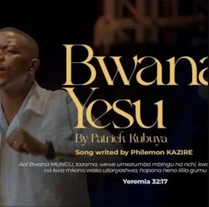 Patrick Kubuya – Bwana Yesu