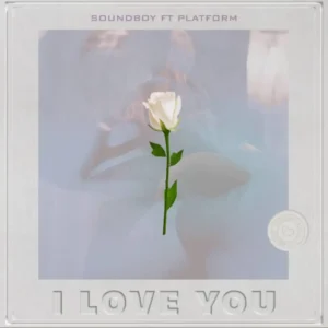 Soundboy ft Platform – I Love you