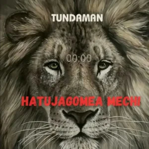 Tunda Man – Hatujagomea Mechi