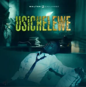 Walter Chilambo – Usichelewe