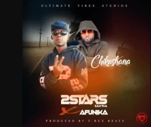 2Stars Zambia ft Afunika – Chikashana