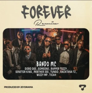 Bando ft Sam Onne X Dogo Dee X Racktana X Ticah X Rapper Tozzy X Senetor King X Wizzy MP X Panther & Tungo – Forever (Remix)