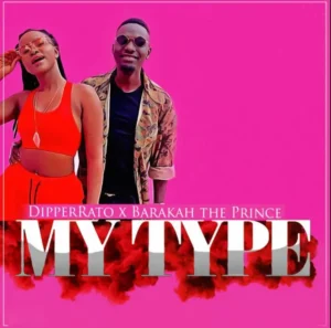 Dipper Rato ft Barakah the prince – My Type