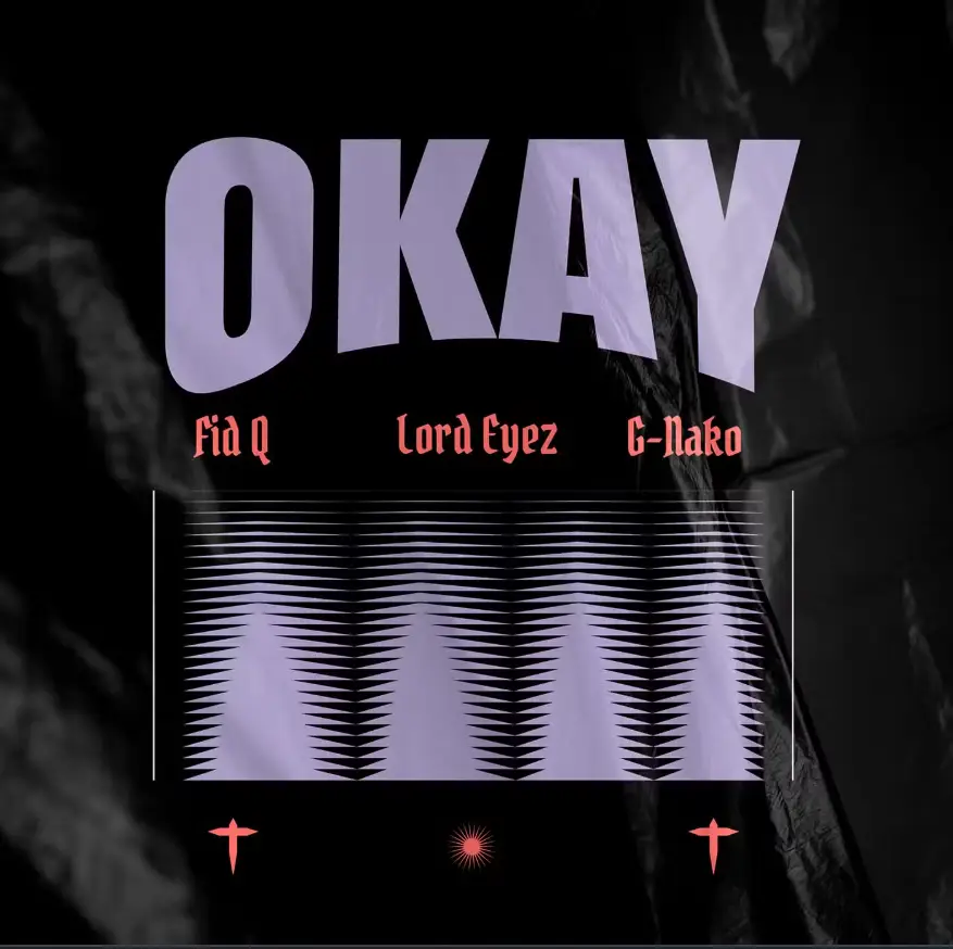 Fid Q ft Lord Eyez x G Nako – Okay