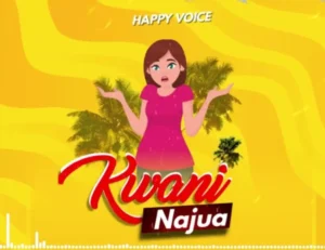 Happy Voice – Kwani Najua
