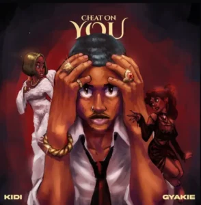 KiDi ft Gyakie – Cheat On You