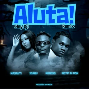 Masauti ft Mbosso X Ssaru X Motif di don – Aluta! (Hey Dj) Remix