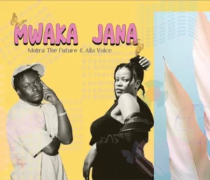 Motra The Future ft Aila Voice – Mwaka Jana
