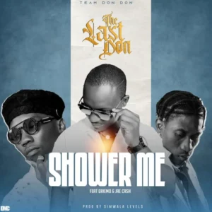 The Last Don ft Driemo & Jae Cash– Shower Me