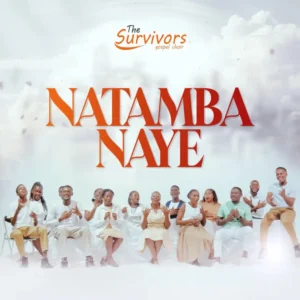 The Survivors Gospel choir – Natamba naye