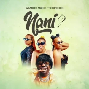 Wamoto Music ft Chino kidd – Nani