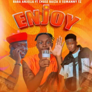 Baba Anjera ft Sumanny Tz X Chuse Baiz – Enjoy