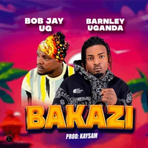 Bob Jay & Barnely Ug – Bakazi
