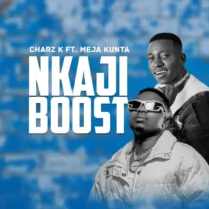 Charz K ft Meja Kunta – Nkajiboost