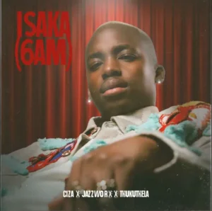 Ciza ft. Jazzworx & Thukuthela – Isaka (6am)