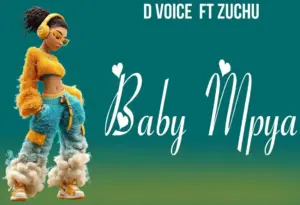 D Voice ft Zuchu – Baby Mpya