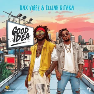 Dax Vibez ft Elijah Kitaka – Good Idea
