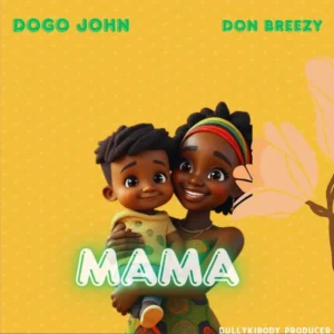 Dogo John ft Don Breezy – Mama