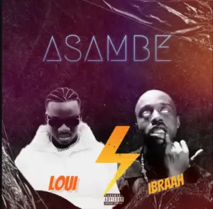 Loui ft Ibraah – Asambe