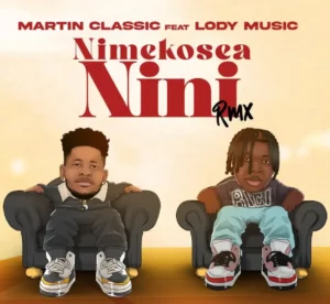 Martin Classic ft Lody Music – Nimekosea Nini (Remix)