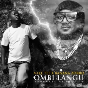 Mike Tee ft Banana Zorro – Ombi Langu