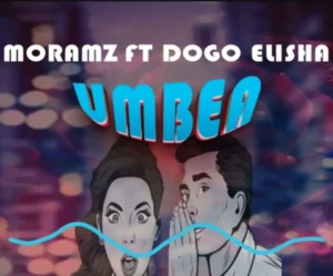 Moramz ft Dogo Elisha – Umbea
