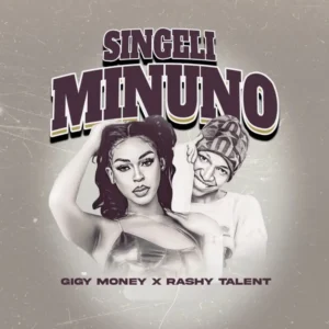 Rashy Talent X Gigy Money – Singeli Minuno