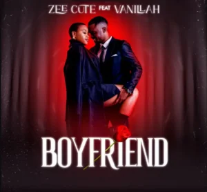 Zee Cute ft Vanillah – Boyfriend