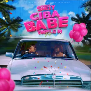 Badboy Shezy ft Triple M – Cibababe