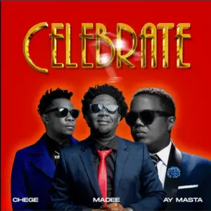 Chege x Madee & AY Masta – Celebrate