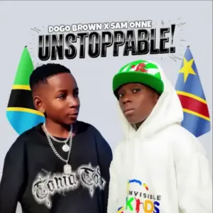 Dogo Browny X Sam Onne – Unstoppable