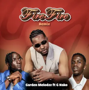Garden Melodzz ft G Nako – Fire Fire (Remix)