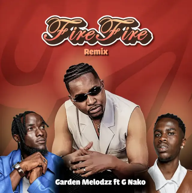 Garden Melodzz ft G Nako – Fire Fire (Remix)