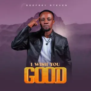 Godfrey Steven – I Wish You Good