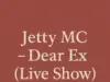 Jetty MC – Dear X (Live Show) Jetty MC – Dear Ex (Live Show)